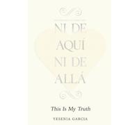 Yesenia Garcia Ni De Aquí, Ni De Allá (Tascabile)