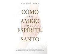 Yesenia Then Como Ser Amigo del Espíritu Santo (Tascabile)