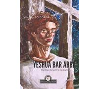Yeshua Bar Abba: The man forgotten by Death