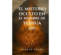 YESHUA - EL MISTERIO EN ESTE NOMBRE: ETIMOLOGIA - NOMBRE YESHUA