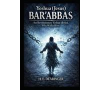 Yeshua (Jesus) Bar ‘abbas: the Revolutionary Yeshua (Jesus), that Walked Free