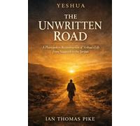 Yeshua: The Unwritten Road