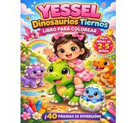 Yessel y los Dinosaurios Tiernos: Libro para Colorear de Dinosaurios para Niños de 2 a 5 Años | Dinosaurios Bebé, Actividades Divertidas y Dibujos Fáciles para Preescolar