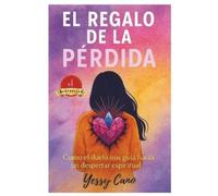 Yessy Cano El regalo de la pérdida (Tascabile)