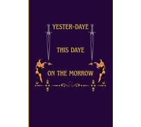 yester-daye this daye on the morrow: Step into a world where time is measured not by clocks, but by story, memory, and the turning of the seasons. | Novelty Notebook, 120 lined pages.