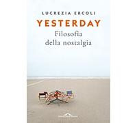 Yesterday. Filosofia della nostalgia