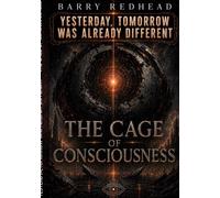 Yesterday, Tomorrow was already different: The Cage of Consciousness: 2