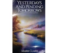 Yesterdays and Pending Tomorrows: A Collection of Poems : A Collections Of Personal Poems: A Collections Of