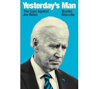 Yesterday's Man: The Case Against Joe Biden (Jacobin) by Marcetic, Branko