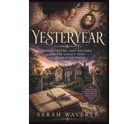 YESTERYEAR: Hidden Truths, Lost Letters, and the Legacy That Changed Everything