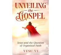 Unveiling the Gospel: Jesus and the Question of Organized Faith