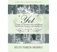 'Yet': A Story of Triumph over Childhood Separation, Trauma, and Disability: A Story of Triumph over Childhood Separation, Trauma, and Disability