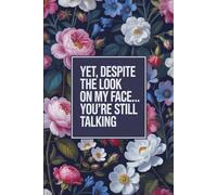 yet despite the look on my face you're still talking: Blank Lined Notebook. Funny Gag Gift for office co-worker, boss, employee. Perfect and ... present for men/women, wife, husband