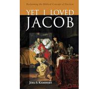 Yet I Loved Jacob: Reclaiming the Biblical Concept of Election
