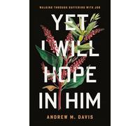 Yet I Will Hope in Him: Walking Through Suffering with Job