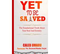 YET TO BE SAVED: The foundational truth about your soul and eternity
