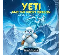 Yeti and the Frost Dragon: A Kids' Adventure Story