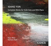 Isang Yun Isang Yun: Complete Works for Violin Solo and With Piano (CD) Album