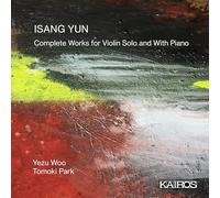 Isang Yun Isang Yun: Complete Works for Violin Solo and With Piano (CD) Album