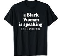 YGT56UYHft A Black Woman is Speaking Listen And Learn Design T-Shirt S-3XL Black XL