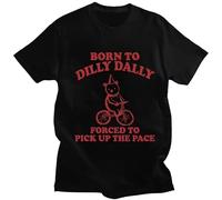 YGT56UYHft Born To Dilly Dally Forced To Pick Up The Pace T Shirt Black M