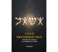 YHWH DECODIFICADA: El Código de la Existencia y la Anatomía de lo Invisible