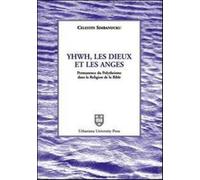 Yhwh, les Dieux et les anges. Permanence du polythéisme dans la religion d...