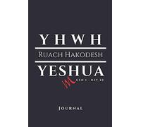YHWH - RUACH HAKODESH - YESHUA! Gen 1 - Rev 22 Journal: Christian, Judaic, Messianic writing Journal. Bring the breath of YHWH into everyday life!