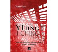 Yi Jing (I Ching). Guida alla consultazione diretta e spontanea del Libro dei Mutamenti