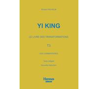 Yi King Le livre des transformations: Tome 3. Les commentaires