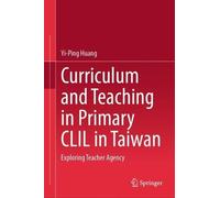 Yi-Ping Huang Curriculum and Teaching in Primary CLIL in Taiw (Copertina rigida)