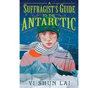 Yi Shun Lai A Suffragist's Guide to the Antarctic (Copertina rigida)