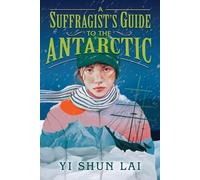 Yi Shun Lai A Suffragist's Guide to the Antarctic (Tascabile)