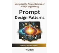 Yi Zhou Prompt Design Patterns (Tascabile) Generative AI Revolution
