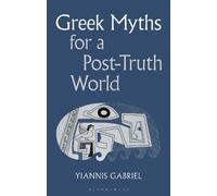 Yiannis Gabriel Greek Myths for a Post-Truth World (Tascabile)