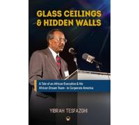 Yibrah Tesfazghi Glass Ceilings & Hidden Walls (Tascabile)