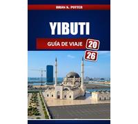 YIBUTI GUÍA DE VIAJE 2026: Cosas que hacer, lugares para visitar, requisitos de entrada, Consejos de seguridad, cultura local e itinerarios por el desierto y la costa.