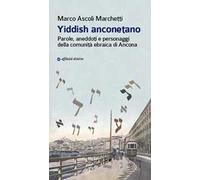 Yiddish anconetano. Parole, aneddoti e personaggi della comunità ebraica di Ancona