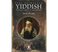 Yiddish. Ascesa e caduta di una nazione - Kriwaczek Paul