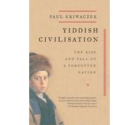 Yiddish Civilisation: The Rise and Fall of a Forgotten Nation