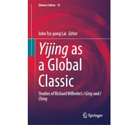 Yijing as a Global Classic: Studies of Richard Wilhelm’s I Ging and I Ching