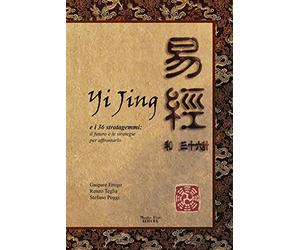 Yijing e i 36 stratagemmi. Il futuro e le strategie per affrontarlo