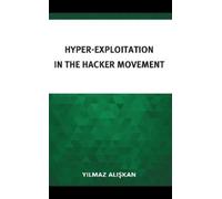 Yilmaz Aliskan Hyper-Exploitation in the Hacker Movement (Copertina rigida)