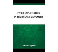 Yilmaz Aliskan Hyper-Exploitation in the Hacker Movement (Copertina rigida)