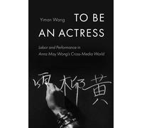Yiman Wang To Be an Actress (Tascabile) Feminist Media Histories