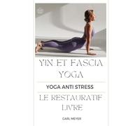 Yin et Fascia Yoga: Yoga Anti Stress- Le Restauratif Livre