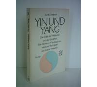 Yin und Yang - Die Kräfte des Weiblichen und des Männlichen - Eine inspirierende Synthese von westlicher Psychologie und östlicher Weisheit