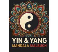 Yin & Yang Mandala Malbuch: Entspannende Balance-Motive zum Ausmalen: 30 einzigartige Mandalas im Zeichen von Harmonie und Ausgeglichenheit - Ausmalbuch für Erwachsene“ A4 Format