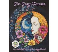 Yin-Yang-Träume - Ein Malbuch für Harmonie und Ausgeglichenheit: Malbuch für Erwachsene für Entspannung, Kreativität und Achtsamkeit: 34