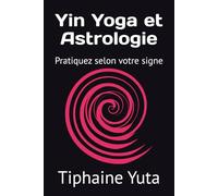 Yin Yoga et Astrologie: Pratiquez selon votre signe